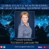 Global Legacy & Wealth Building – Series: Legacy Building Blueprint